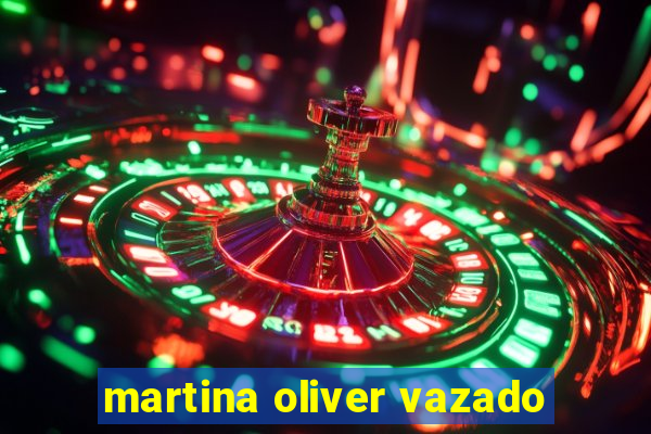 martina oliver vazado